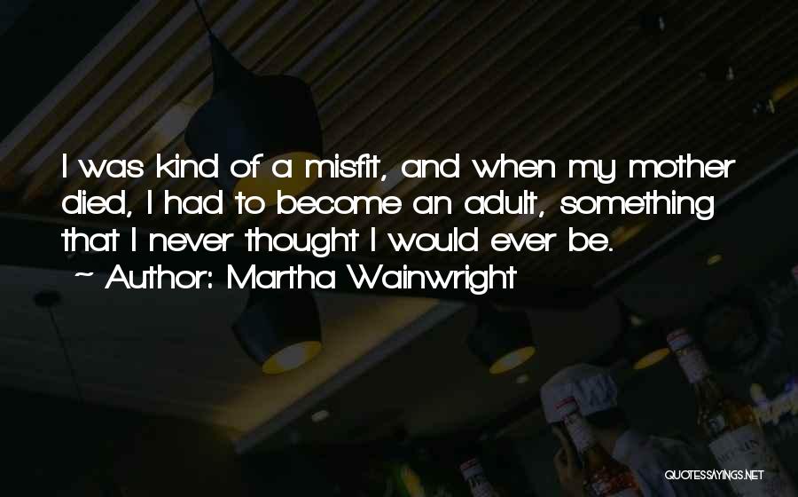 Kamado Grill Quotes By Martha Wainwright