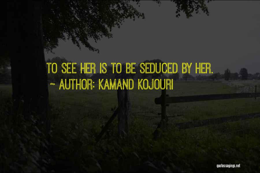 Kamand Kojouri Quotes 260522