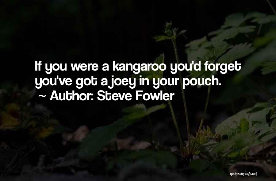 Kangaroos Quotes By Steve Fowler