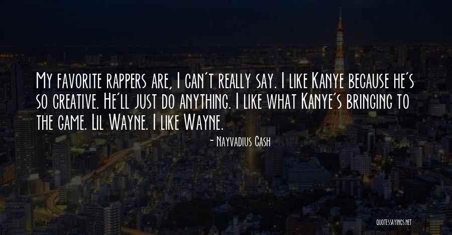 Kanye From Rappers Quotes By Nayvadius Cash Kanye From Rappers Quotes By Nayvadius Cash