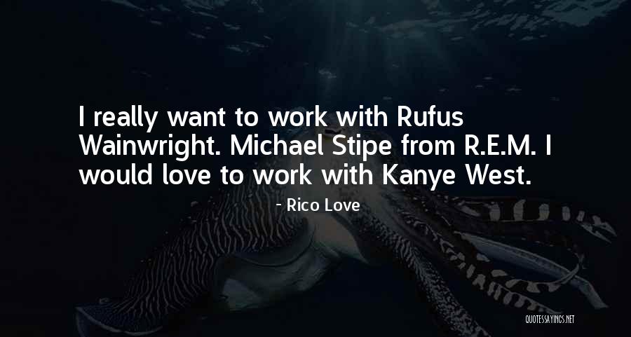 Kanye Quotes By Rico Love