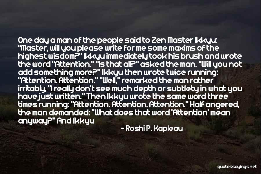 Kapleau Zen Quotes By Roshi P. Kapleau Kapleau Zen Quotes By Roshi P. Kapleau