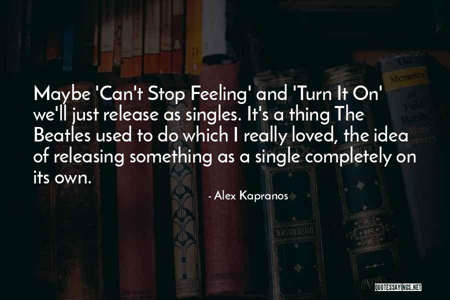 Kapranos Alex Quotes By Alex Kapranos Kapranos Alex Quotes By Alex Kapranos