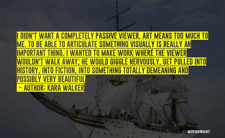 Kara Walker Quotes 1193119