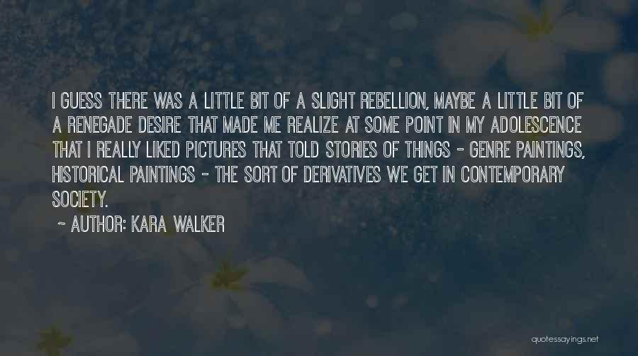 Kara Walker Quotes 154770