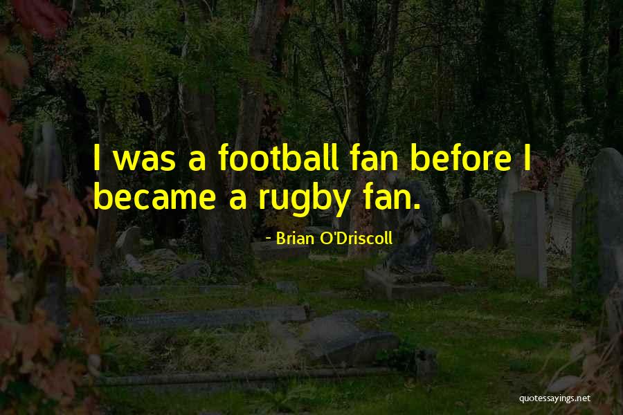 Karamela Goran Quotes By Brian O'Driscoll