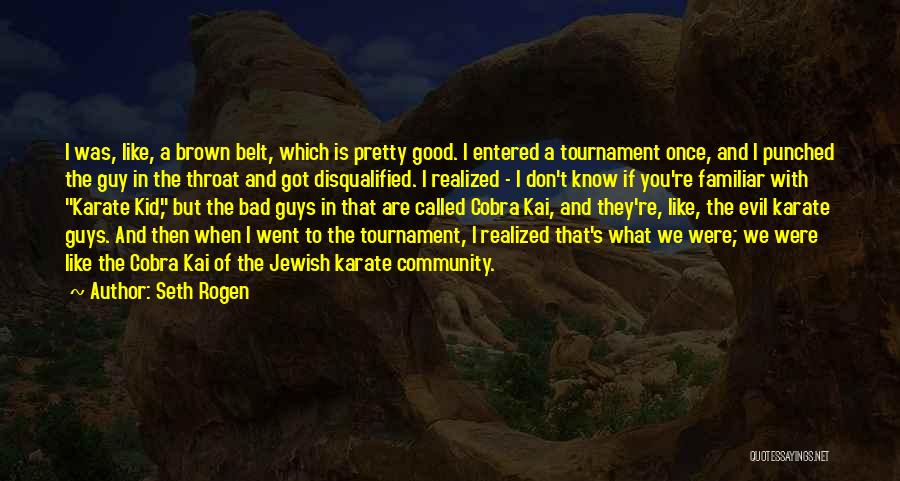 Karate Kid Tournament Quotes By Seth Rogen