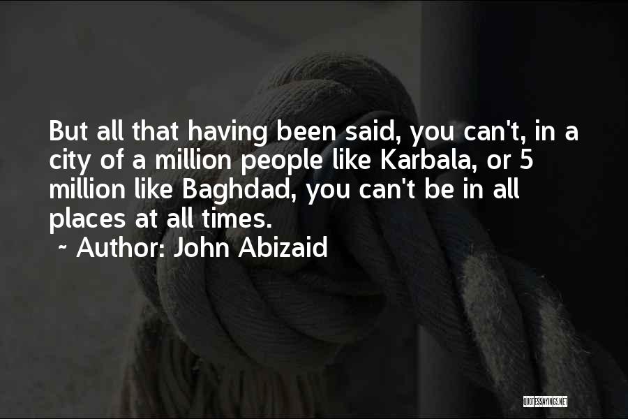 Karbala Quotes By John Abizaid