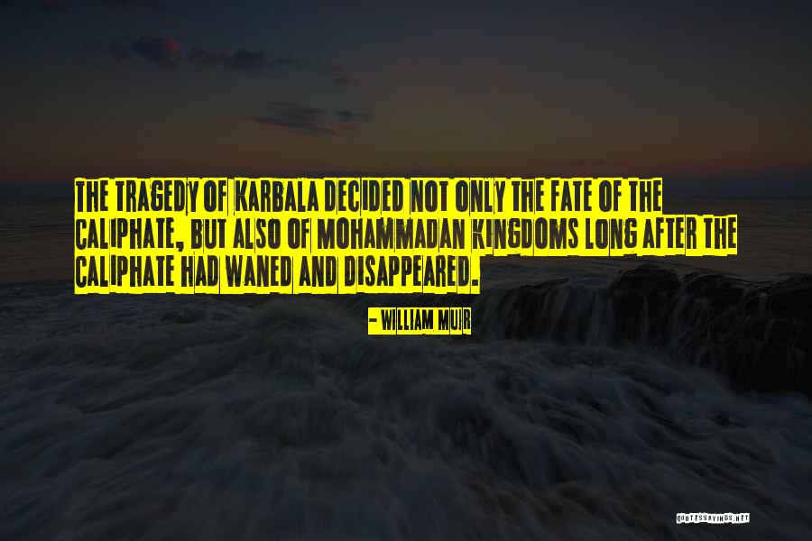 Karbala Tragedy Quotes By William Muir Karbala Tragedy Quotes By William Muir