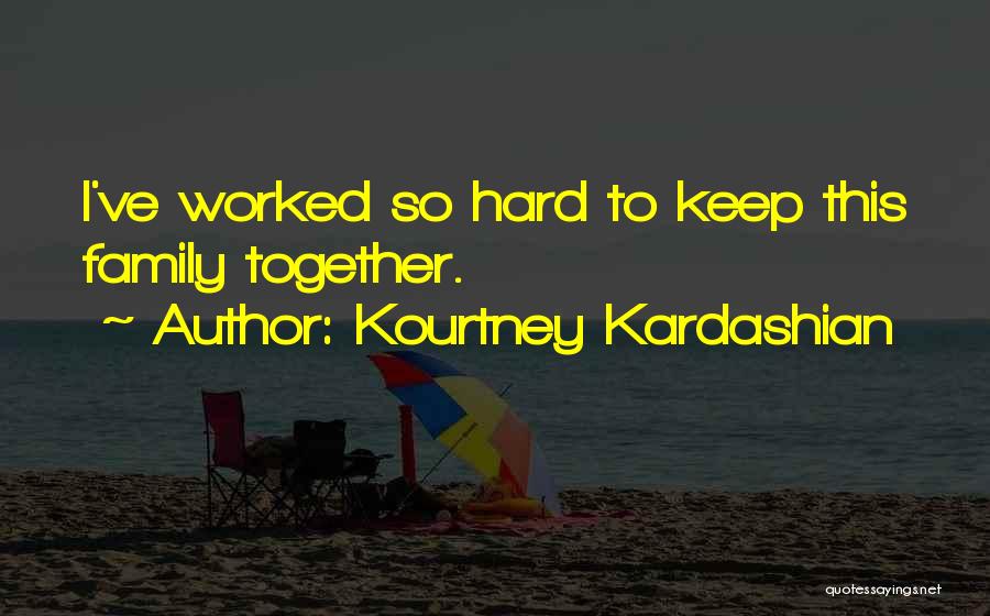 Kardashian Family Quotes By Kourtney Kardashian