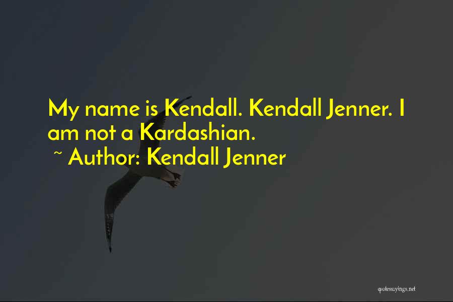 Kardashian Jenner Quotes By Kendall Jenner