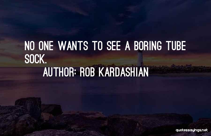 Kardashian Quotes By Rob Kardashian