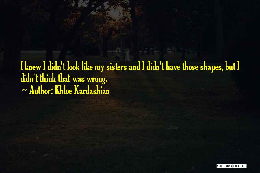 Kardashian Sisters Quotes By Khloe Kardashian