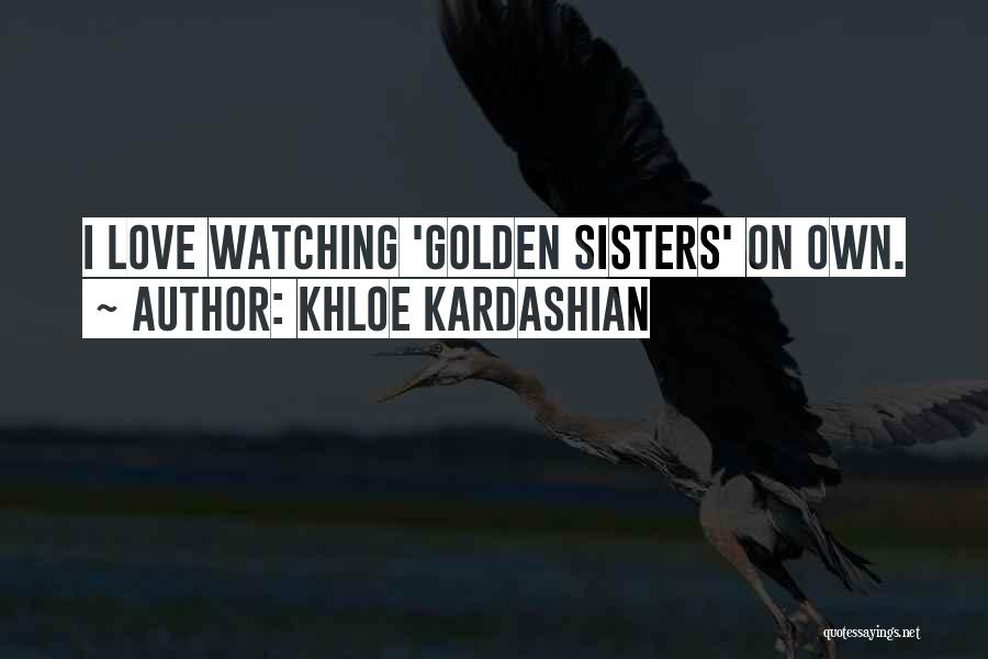 Kardashian Sisters Quotes By Khloe Kardashian