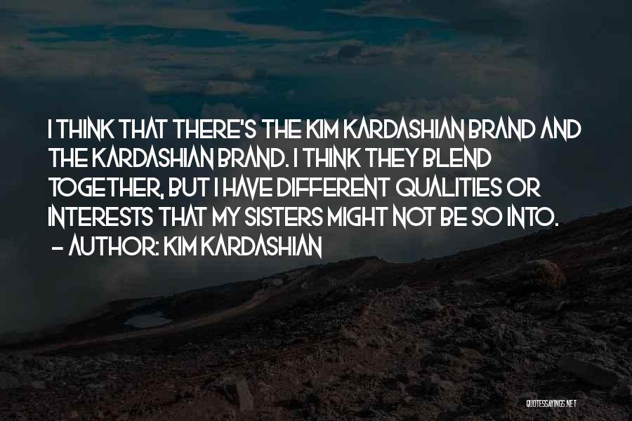 Kardashian Sisters Quotes By Kim Kardashian