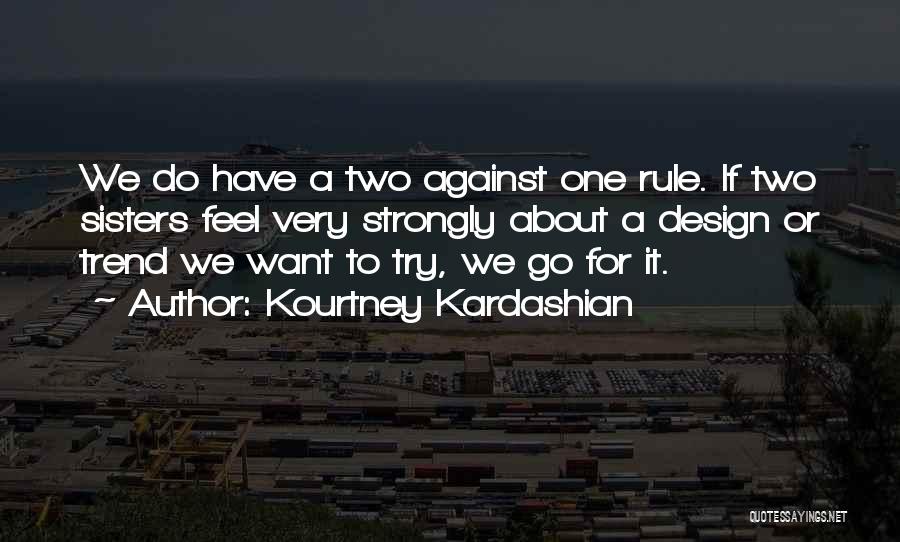 Kardashian Sisters Quotes By Kourtney Kardashian