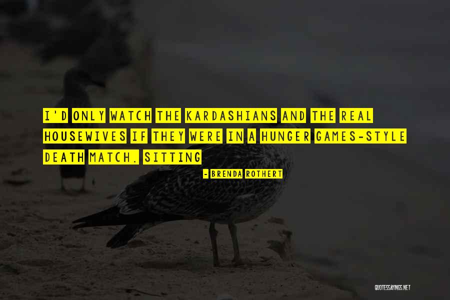 Kardashians Quotes By Brenda Rothert Kardashians Quotes By Brenda Rothert
