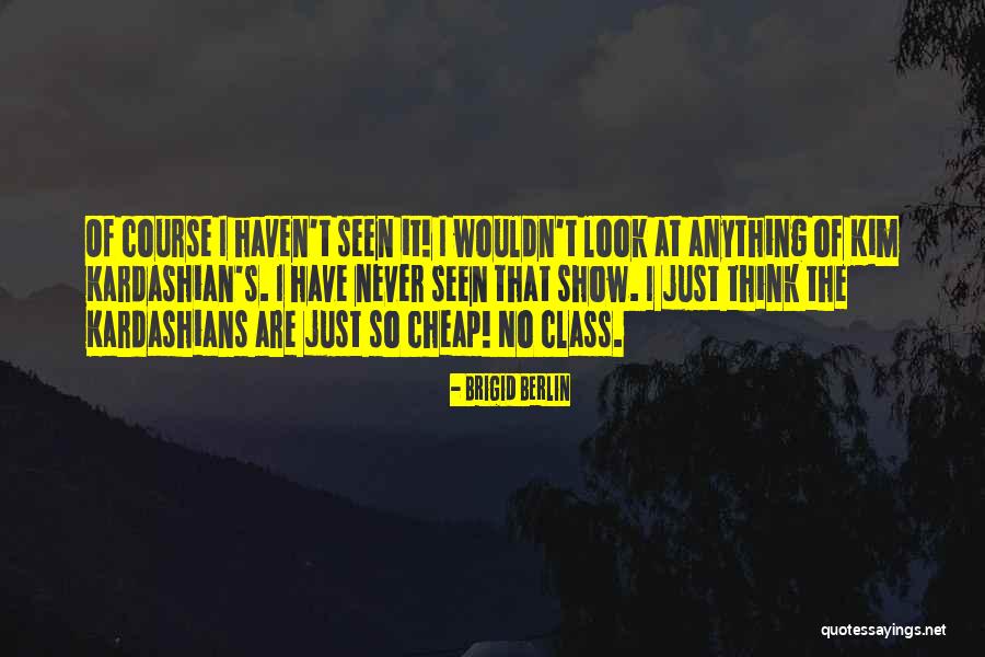 Kardashians Quotes By Brigid Berlin Kardashians Quotes By Brigid Berlin