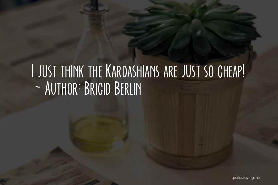 Kardashians Quotes By Brigid Berlin