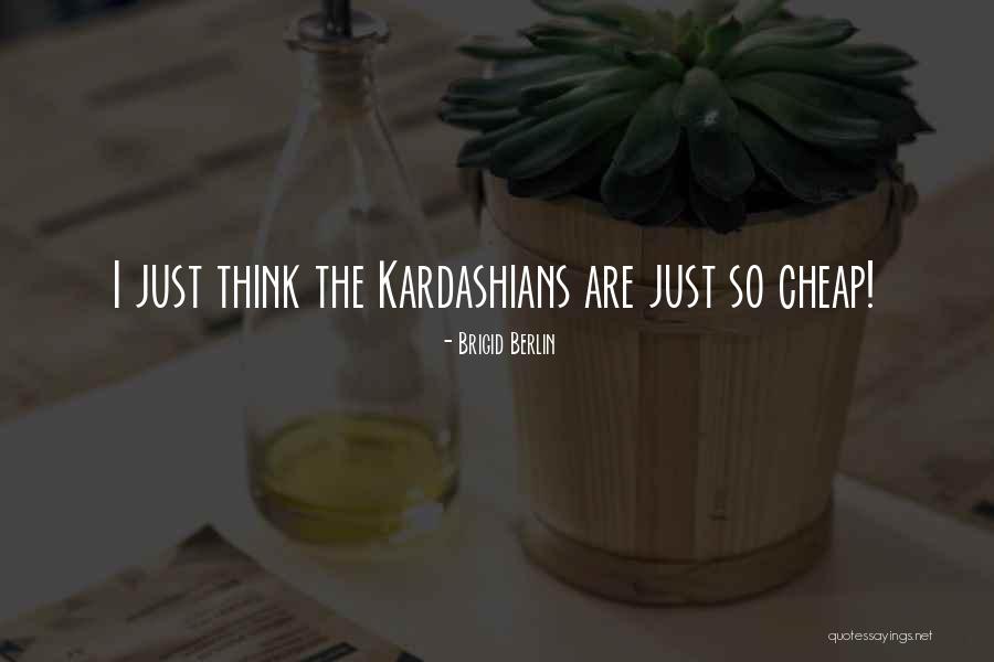 Kardashians Quotes By Brigid Berlin