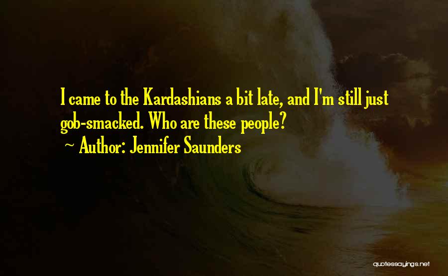 Kardashians Quotes By Jennifer Saunders
