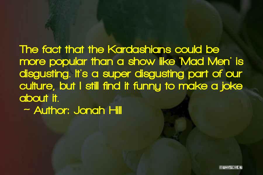 Kardashians Quotes By Jonah Hill