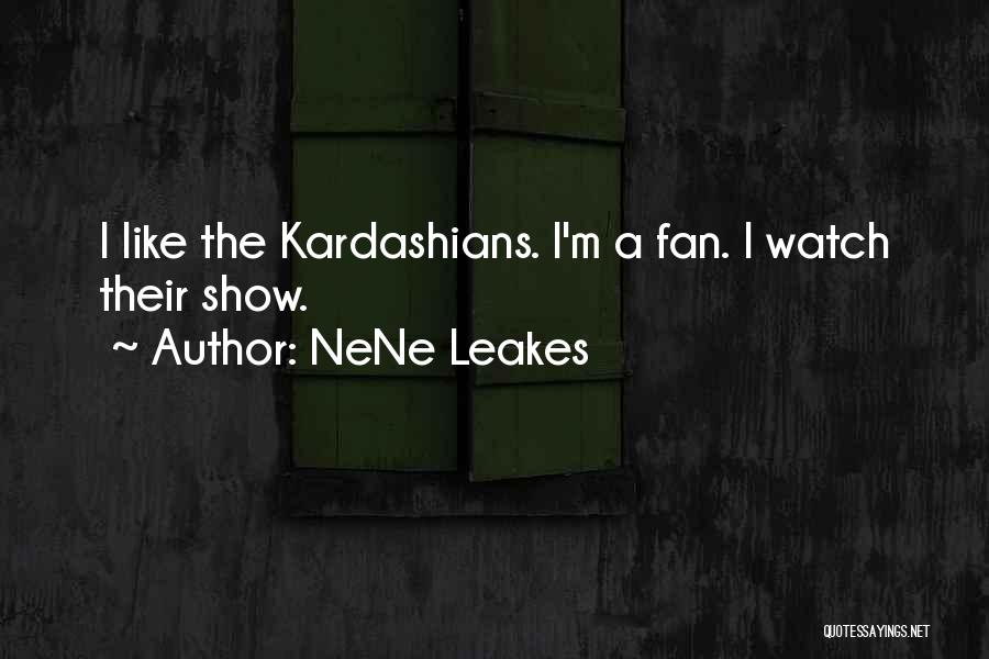 Kardashians Quotes By NeNe Leakes