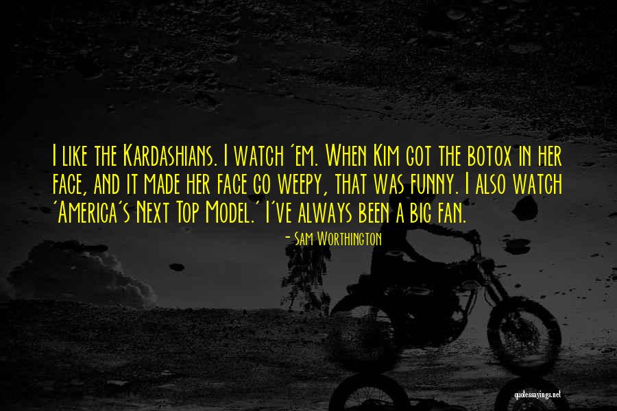 Kardashians Quotes By Sam Worthington Kardashians Quotes By Sam Worthington