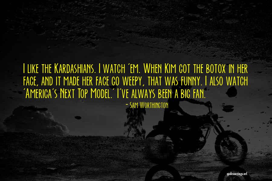 Kardashians Quotes By Sam Worthington