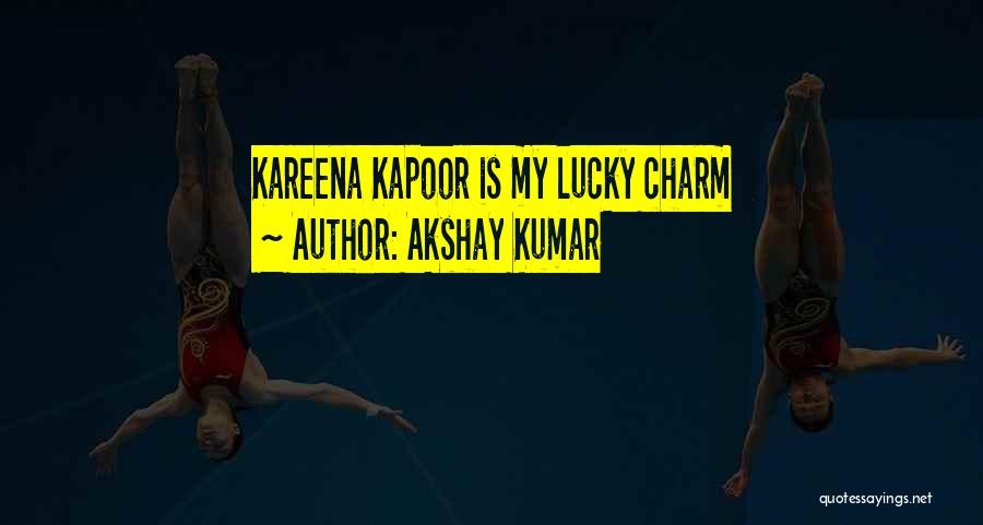 Kareena Quotes By Akshay Kumar