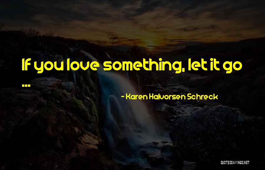 Karen Halvorsen Schreck Quotes 1656463 Karen Halvorsen Schreck Quotes 1656463