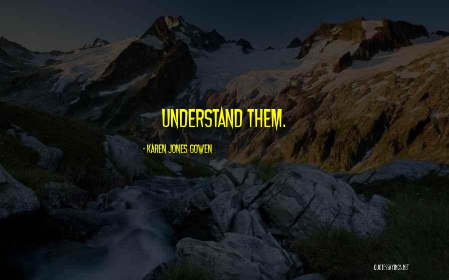 Karen Jones Quotes By Karen Jones Gowen Karen Jones Quotes By Karen Jones Gowen