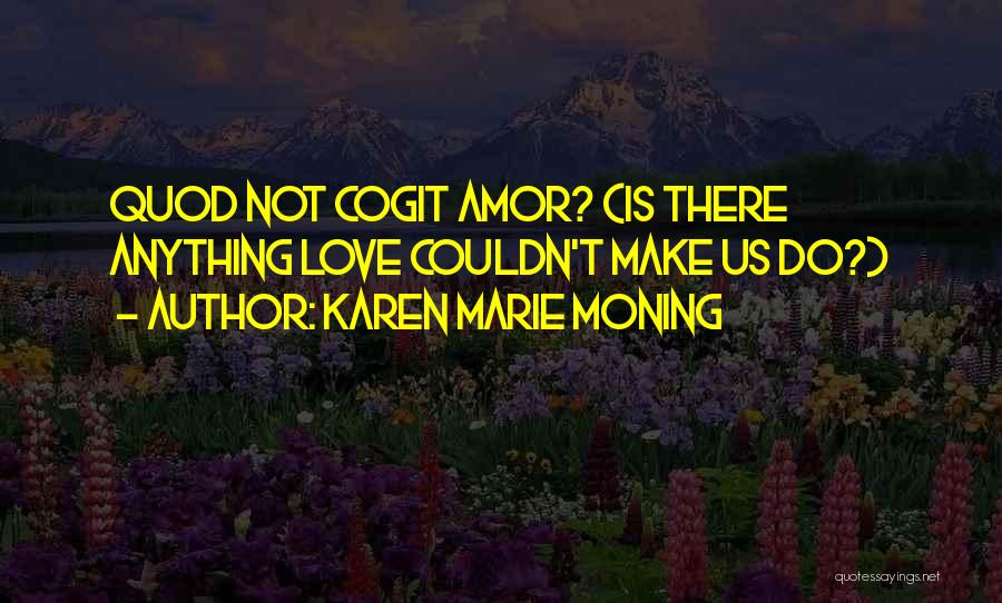 Karen Marie Moning Love Quotes By Karen Marie Moning