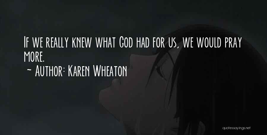Karen Wheaton Quotes 307804