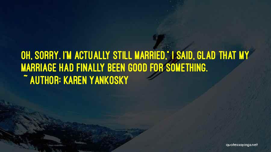 Karen Yankosky Quotes 383695