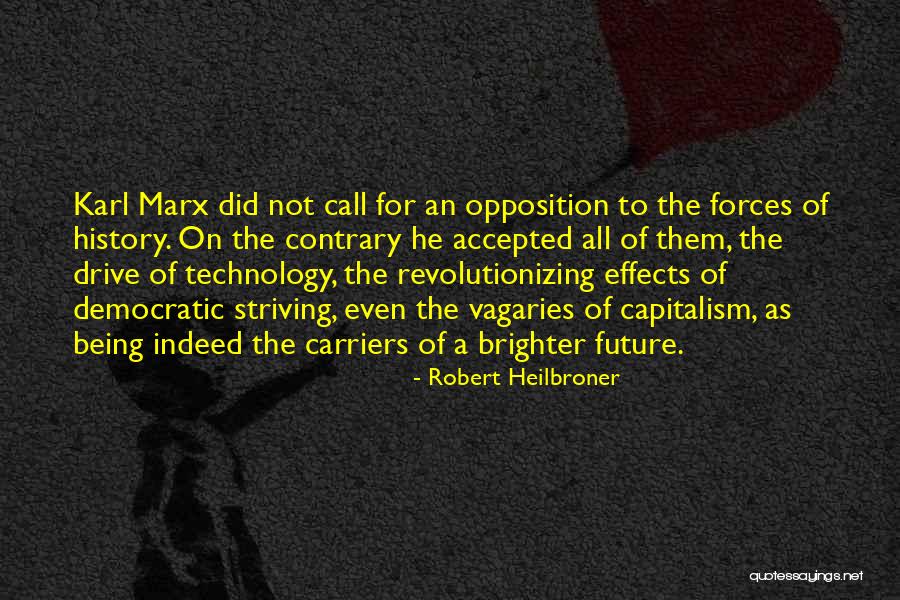 Karl Marx Capitalism Quotes By Robert Heilbroner Karl Marx Capitalism Quotes By Robert Heilbroner