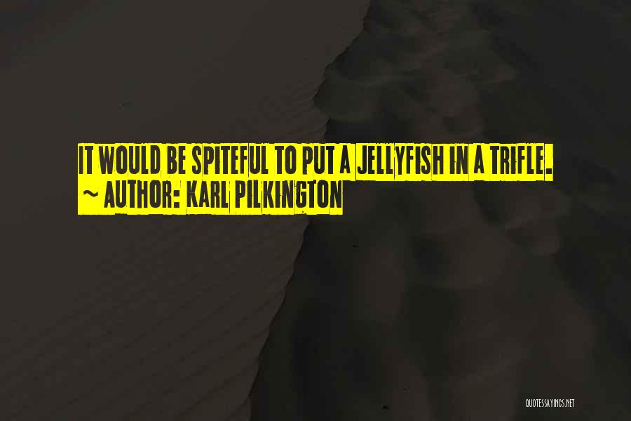 Karl Pilkington Jellyfish Quotes By Karl Pilkington