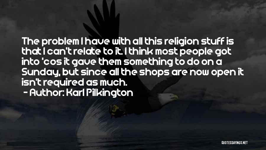 Karl Pilkington Quotes 1612746