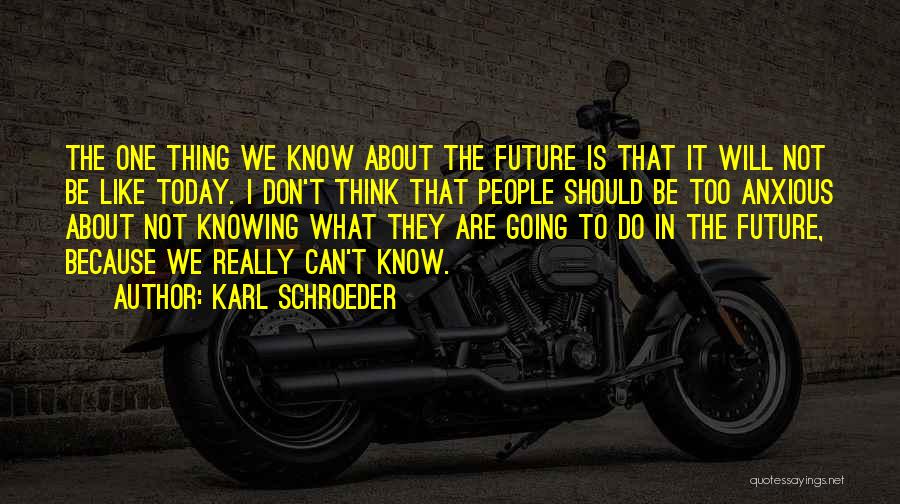 Karl Schroeder Quotes 1320753