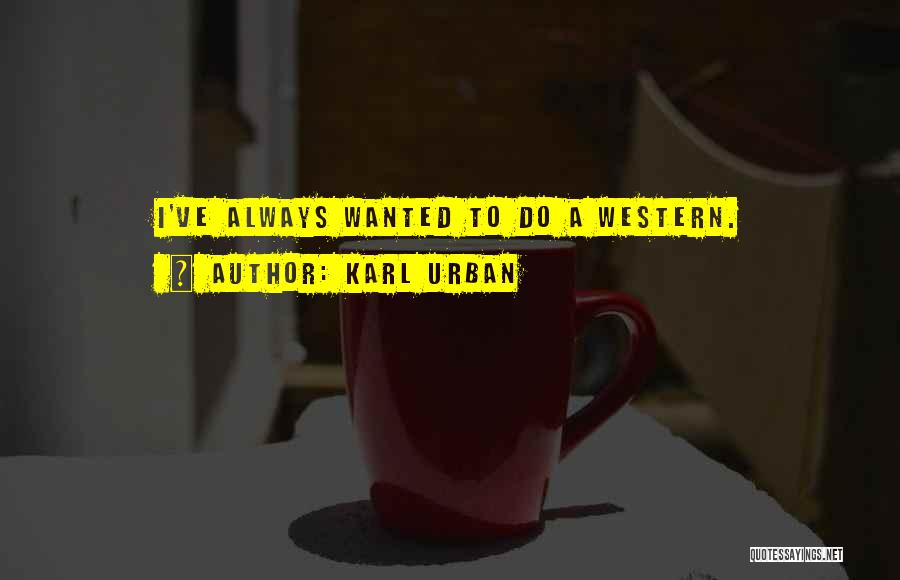 Karl Urban Quotes 609706