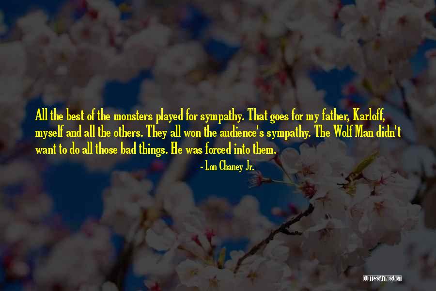 Karloff Quotes By Lon Chaney Jr. Karloff Quotes By Lon Chaney Jr.
