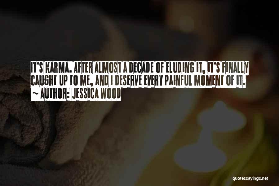 Karma Finally Got You Quotes By Jessica Wood