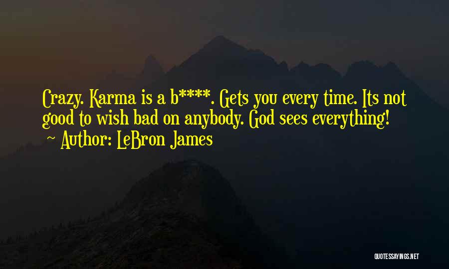 Karma Gets You Quotes By LeBron James