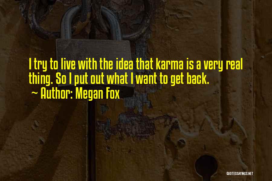 Karma Not Real Quotes By Megan Fox