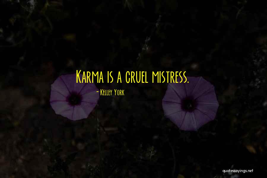 Karma Quotes By Kelley York Karma Quotes By Kelley York