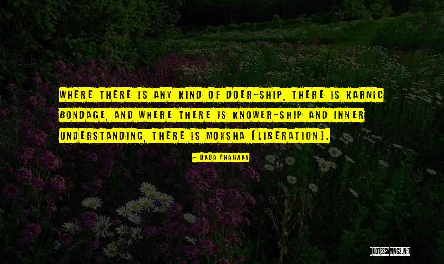 Karmic Bondage Quotes By Dada Bhagwan Karmic Bondage Quotes By Dada Bhagwan