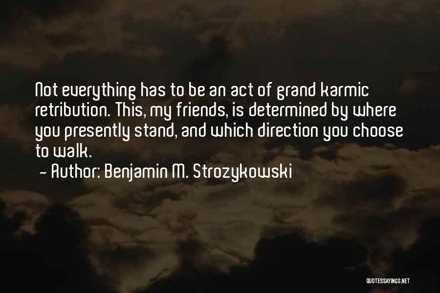 Karmic Retribution Quotes By Benjamin M. Strozykowski
