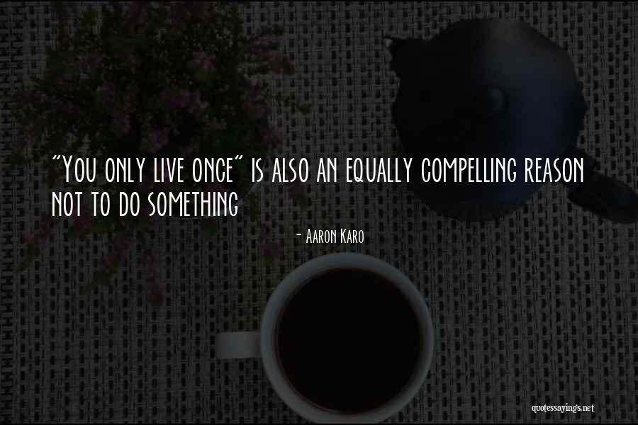Karo Quotes By Aaron Karo Karo Quotes By Aaron Karo