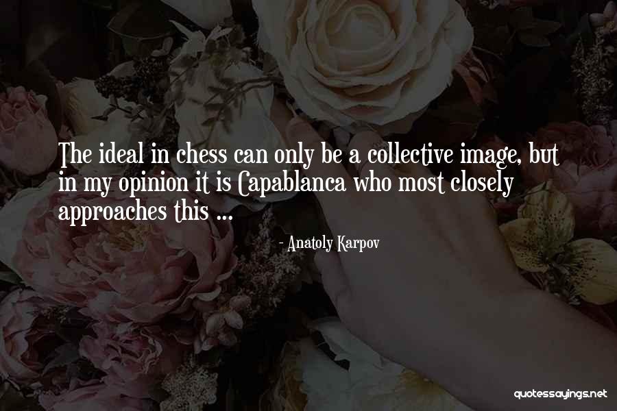 Karpov Anatoly Quotes By Anatoly Karpov Karpov Anatoly Quotes By Anatoly Karpov