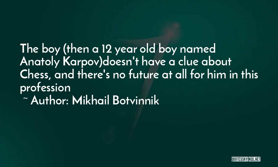 Karpov Quotes By Mikhail Botvinnik